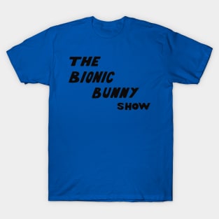The Bionic Bunny Show T-Shirt